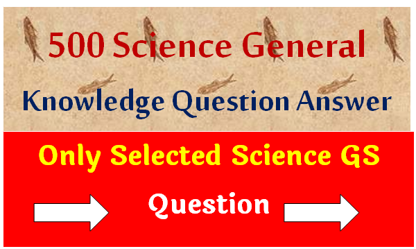 500 Science General Knowledge Question Answer